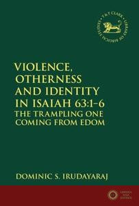 Violence, Otherness and Identity in Isaiah 63: 1-6: The Trampling One Coming from Edom