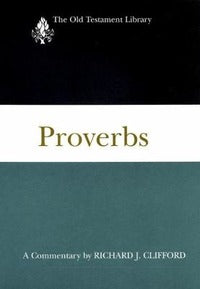 Proverbs (1999): A Commentary - Richard J. Clifford