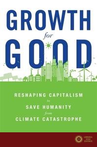 Growth for Good: Reshaping Capitalism to Save Humanity from Climate Catastrophe - Alessio Terzi