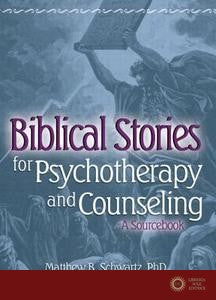 Biblical Stories for Psychotherapy and Counseling - Matthew B. Schwartz, Kalman J. Kaplan