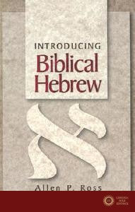 Introducing Biblical Hebrew - Allen P. Ross