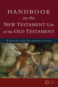 Handbook on the New Testament Use of the Old Testament - G. K. Beale