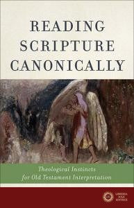 Reading Scripture Canonically: Theological Instincts for Old Testament Interpretation
