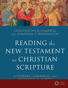 Reading the New Testament as Christian Scripture: A Literary, Canonical, and Theological Survey - Constantine R. Campbell, Jonathan T. Pennington
