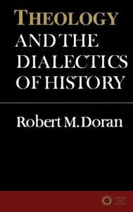 Theology and the Dialectics of History - Robert Doran