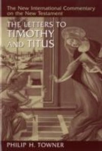 The Letters to Timothy and Titus - Philip H. Towner