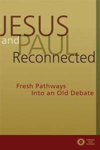 Jesus and Paul Reconnected: Fresh Pathways Into an Old Debate