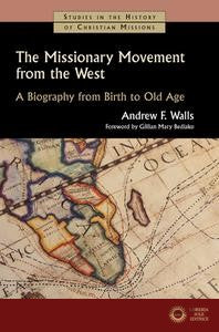 The Missionary Movement from the West: A Biography from Birth to Old Age