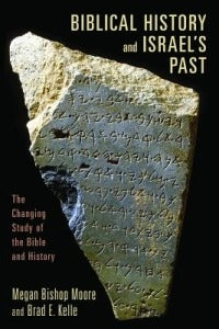 Biblical History and Israel's Past: The Changing Study of the Bible and History - Megan Bishop Moore, Brad E. Kelle