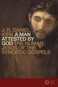 Man Attested by God - J. R. Daniel Kirk