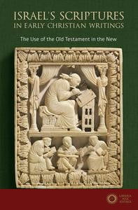 Israel's Scriptures in Early Christian Writings: The Use of the Old Testament in the New - Henze Matthias