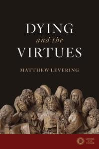 Dying and the Virtues - Matthew Levering