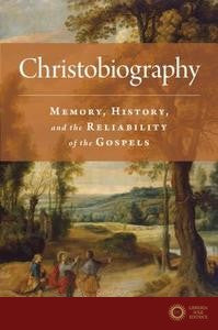 Christobiography: Memory, History, and the Reliability of the Gospels