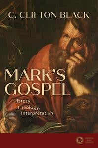 Mark's Gospel: History, Theology, Interpretation - C. Clifton Black