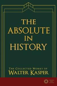The Absolute in History - Walter Kasper