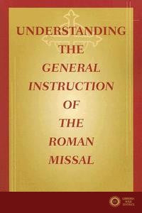 Understanding the General Instruction of the Roman Missal