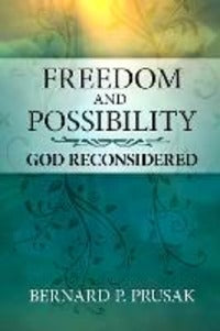 Freedom and Possibility: God Reconsidered - Bernard P. Prusak