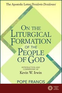 On the Liturgical Formation of the People of God: The Apostolic Letter Desiderio Desideravi - Pope Francis