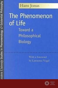The Phenomenon of Life: Toward a Philosophical Biology - Hans Jonas
