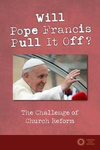 Will Pope Francis Pull It Off?: The Challenge of Church Reform - Rocco D'Ambrosio