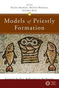 Models of Priestly Formation: Assessing the Past, Reflecting on the Present, and Imagining the Future - Marmion Declan