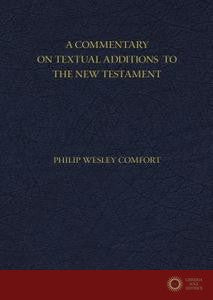 A Commentary on Textual Additions to the New Testament - Philip Wesley Comfort