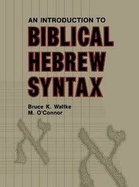 Introduction to Biblical Hebrew Syntax - Bruce K. Waltke, M. O'Connor
