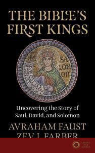Bible'S First Kings: Uncovering the Story of Saul, - Avraham Faust, Zev I. Farber