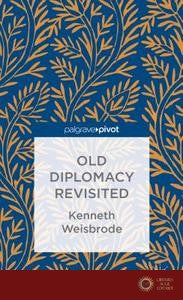 Old Diplomacy Revisited: A Study in the Modern History of Diplomatic Transformations