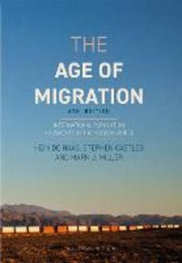 The Age of Migration: International Population Movements in the Modern World - Hein De Haas, Stephen Castles, Mark J. Miller