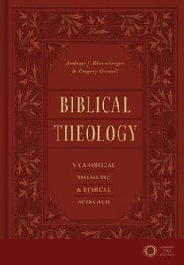 Biblical Theology: A Canonical, Thematic, and Ethical Approach - Andreas J. Köstenberger, Gregory Goswell