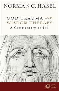 God Trauma and Wisdom Therapy: A Commentary on Job - Norman C. Habel