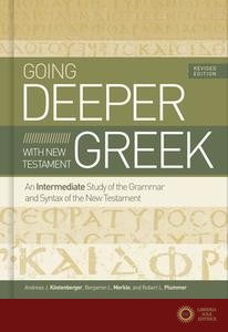 Going Deeper with New Testament Greek: An Intermediate Study of the Grammar and Syntax of the New Testament