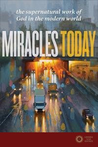 Miracles Today: The Supernatural Work of God in the Modern World