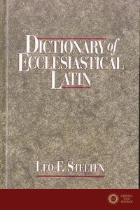 Dictionary of Ecclesiastical Latin - Leo F. Stelten