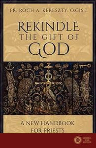 Rekindle the Gift of God: A New Handbook for Priests