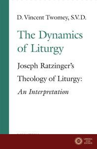 The Dynamics of the Liturgy: Joseph Ratzinger's Theology of Liturgy