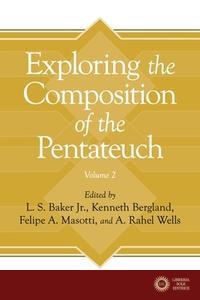 Exploring The Composition Of The Pentateuch, Volume 2 - Baker, Bergland, Masotti, Wells