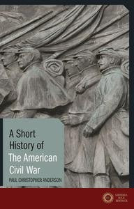 A Short History of the American Civil War - Paul Christopher (Clemson University Anderson
