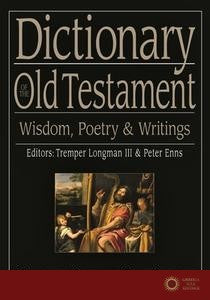 Dictionary of the Old Testament: Wisdom, Poetry and Writings - Tremper Longman III and Peter Enns