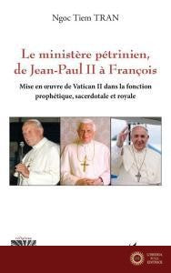 Le ministère pétrinien, de Jean-Paul II à François - Ngoc Tiem Tran