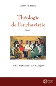 Théologie de l¿eucharistie Tome 1 - Joseph Fils Mballa
