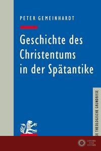 Geschichte des Christentums in der Spätantike - Peter Gemeinhardt