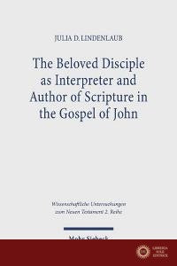 The Beloved Disciple as Interpreter and Author of Scripture in the Gospel of John - Julia D. Lindenlaub