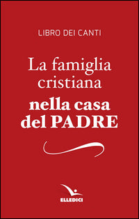 La famiglia cristiana nella casa del Padre. Repertorio di canti per la liturgia. Libretto per i fedeli. Ediz. plastificata