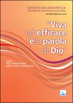 Viva ed efficace è la Parola di Dio. Linee per l'animazione biblica della pastorale - C. Pastore