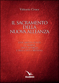 Il sacramento della nuova alleanza. L'eucarestia fonte e culmine della liturgia e della vita cristiana