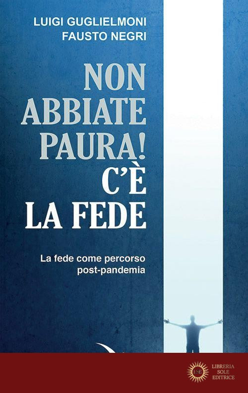 Non abbiate paura! C'è la fede. La fede come percorso post-pandemia