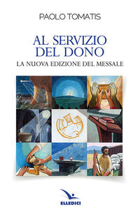 Al servizio del dono. La nuova edizione del Messale - Paolo Tomatis