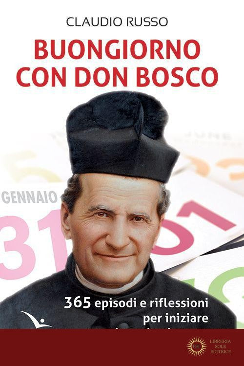 Buongiorno con don Bosco. 365 episodi e riflessioni per iniziare bene la giornata - Claudio Russo